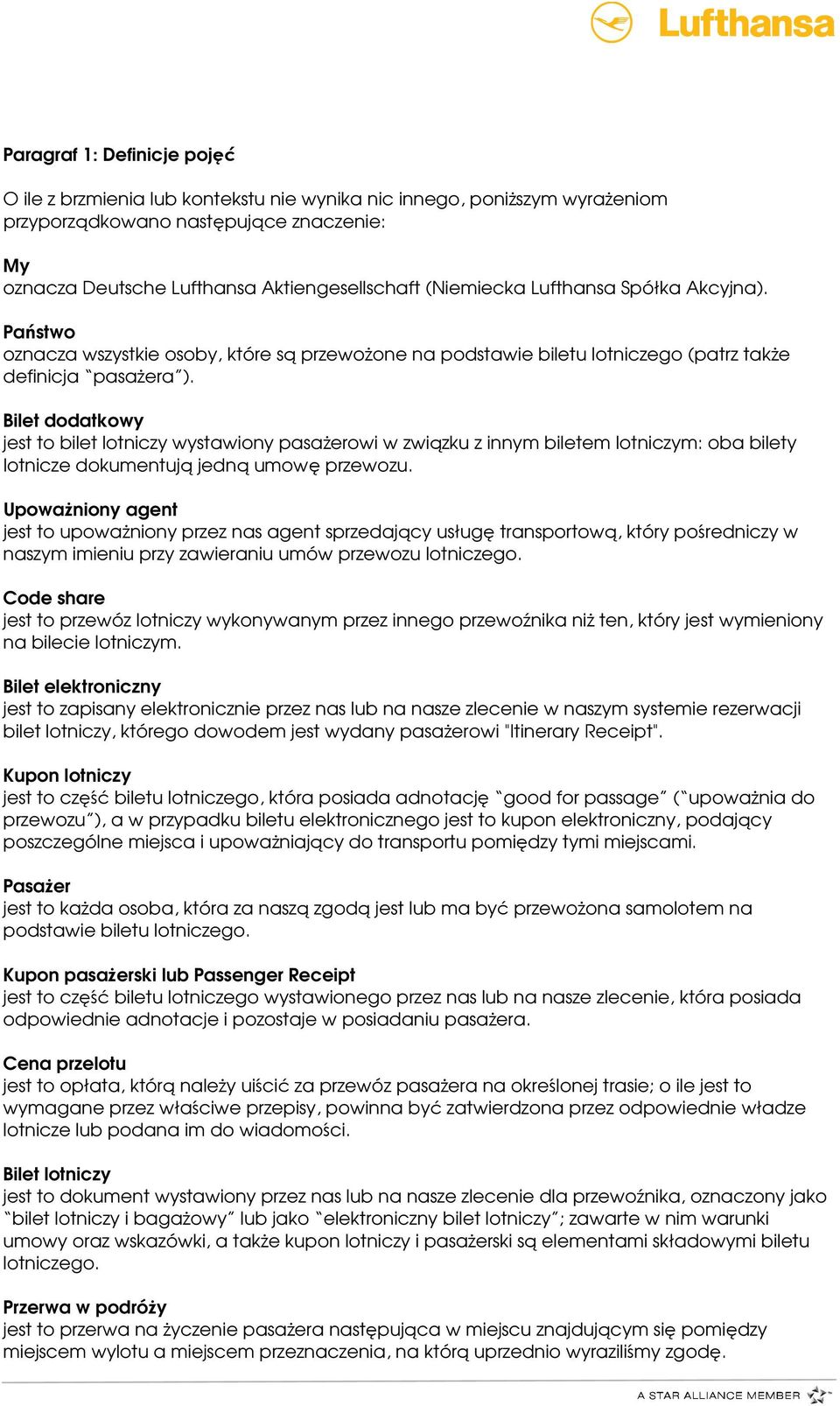 Bilet dodatkowy jest to bilet lotniczy wystawiony pasażerowi w związku z innym biletem lotniczym: oba bilety lotnicze dokumentują jedną umowę przewozu.