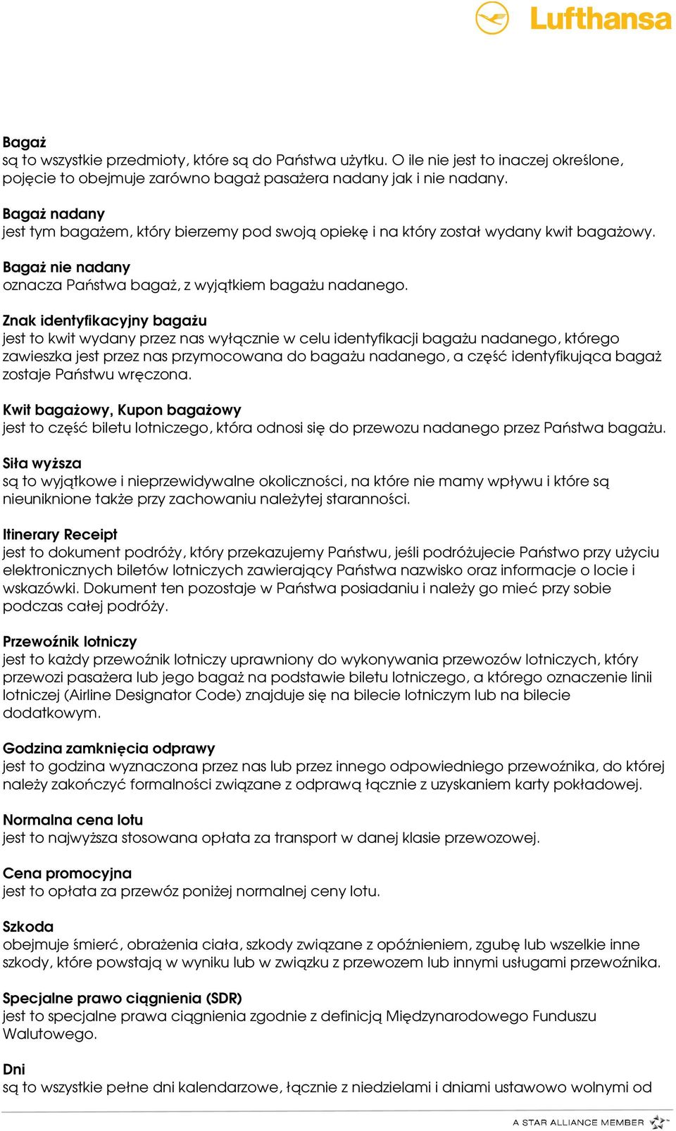 Znak identyfikacyjny bagażu jest to kwit wydany przez nas wyłącznie w celu identyfikacji bagażu nadanego, którego zawieszka jest przez nas przymocowana do bagażu nadanego, a część identyfikująca