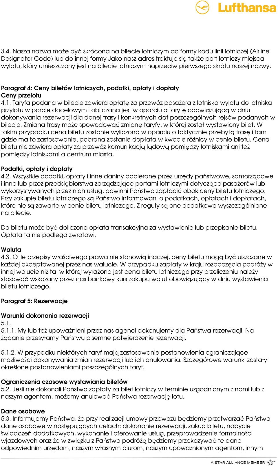 Taryfa podana w bilecie zawiera opłatę za przewóz pasażera z lotniska wylotu do lotniska przylotu w porcie docelowym i obliczana jest w oparciu o taryfę obowiązującą w dniu dokonywania rezerwacji dla