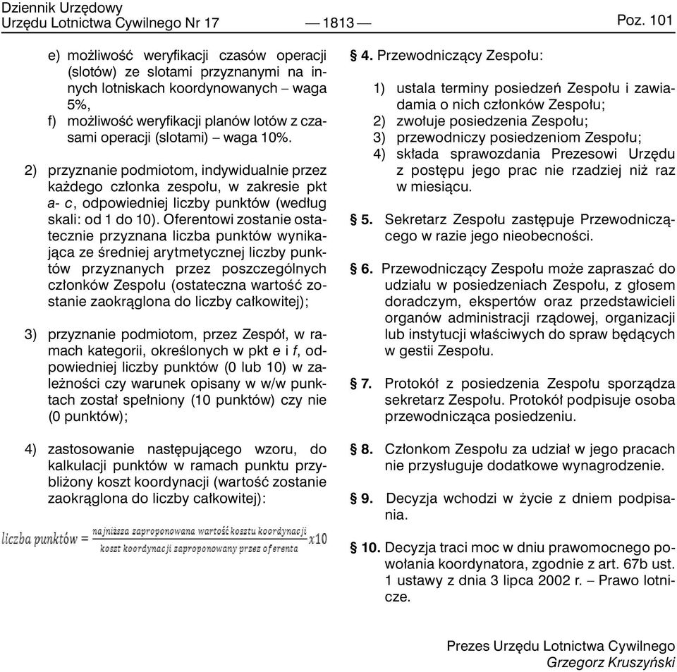 2) przyznanie podmiotom, indywidualnie przez każdego członka zespołu, w zakresie pkt a- c, odpowiedniej liczby punktów (według skali: od 1 do 10).
