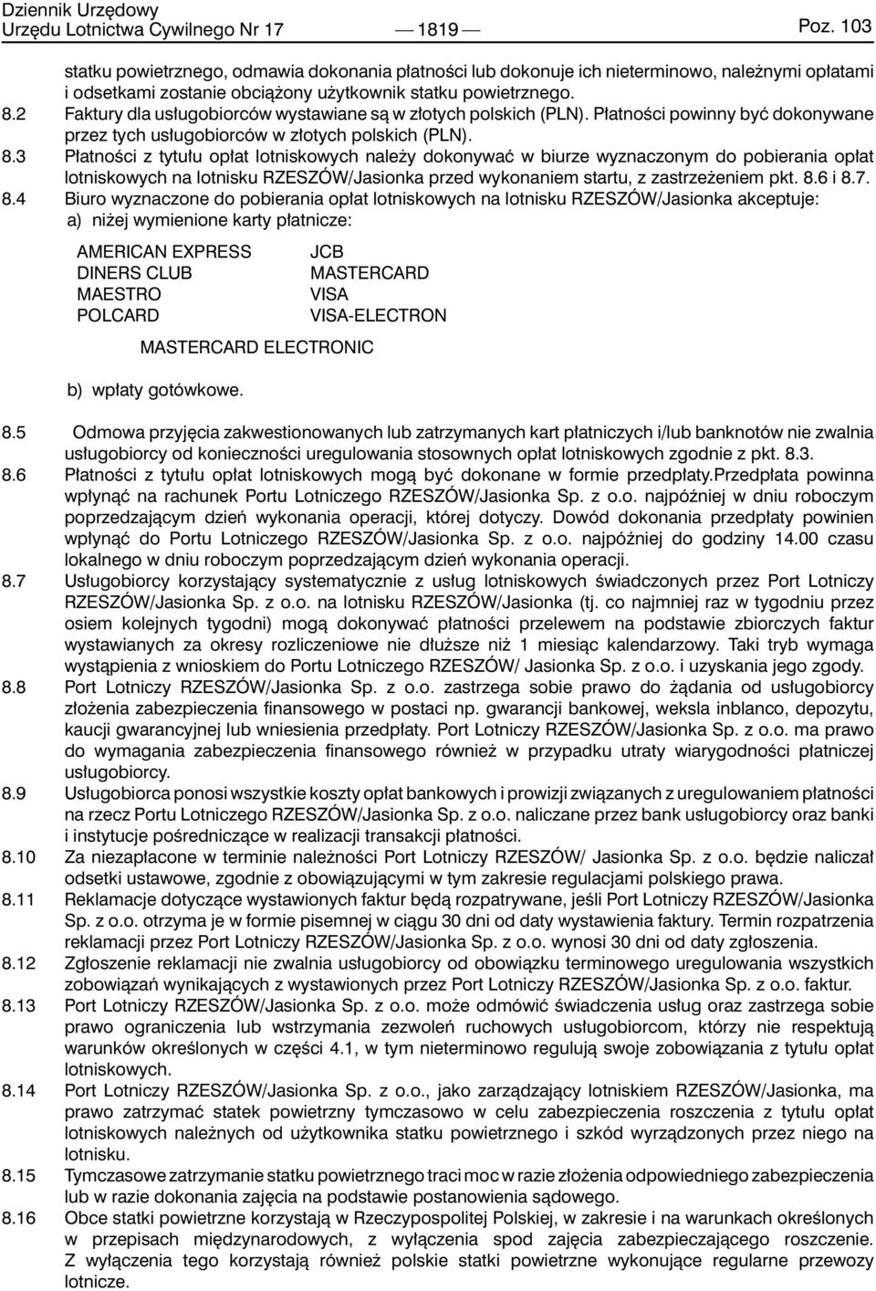 2 Faktury dla usługobiorców wystawiane są w złotych polskich (PLN). Płatności powinny być dokonywane przez tych usługobiorców w złotych polskich (PLN). 8.