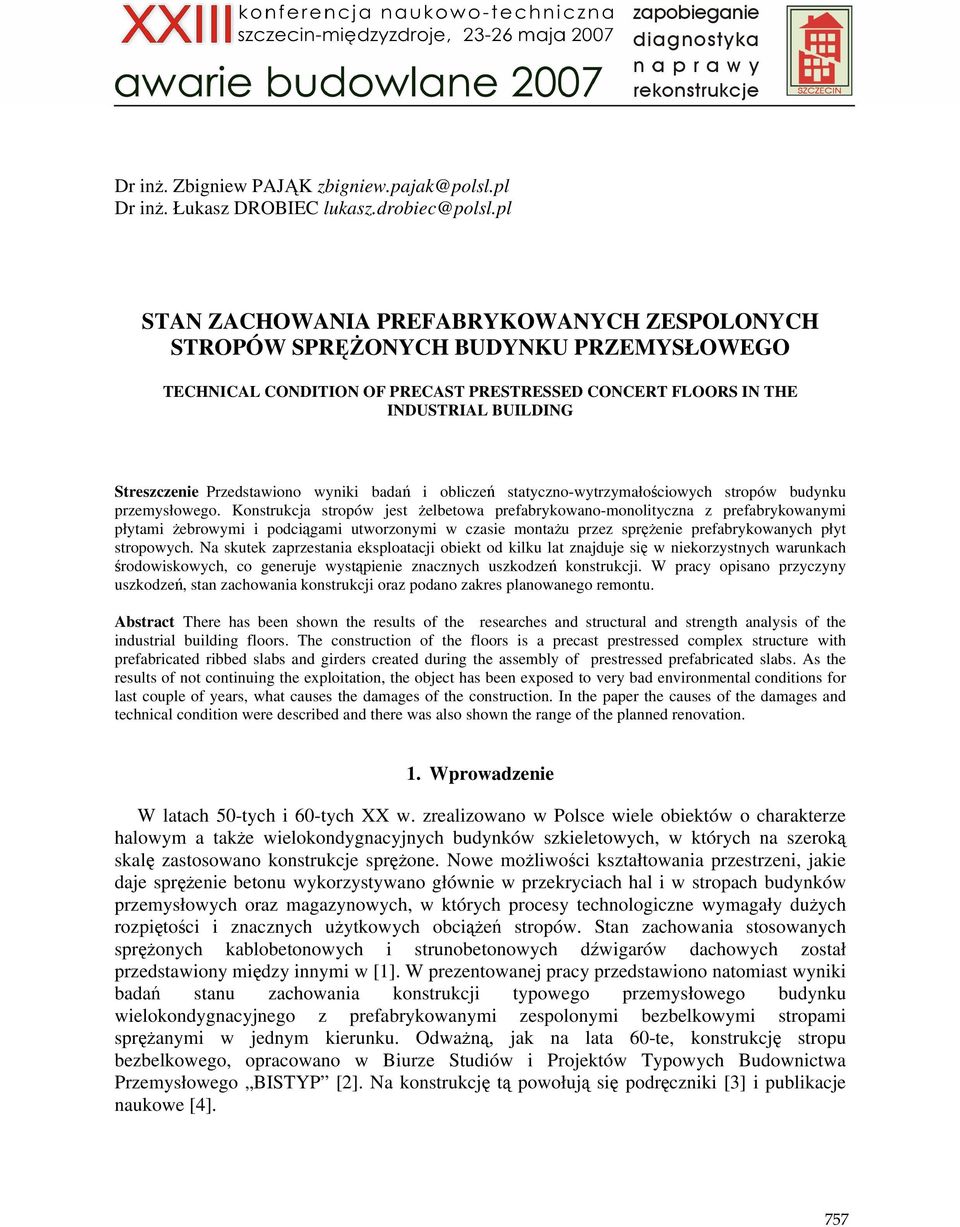 Przedstawiono wyniki badań i obliczeń statyczno-wytrzymałościowych stropów budynku przemysłowego.