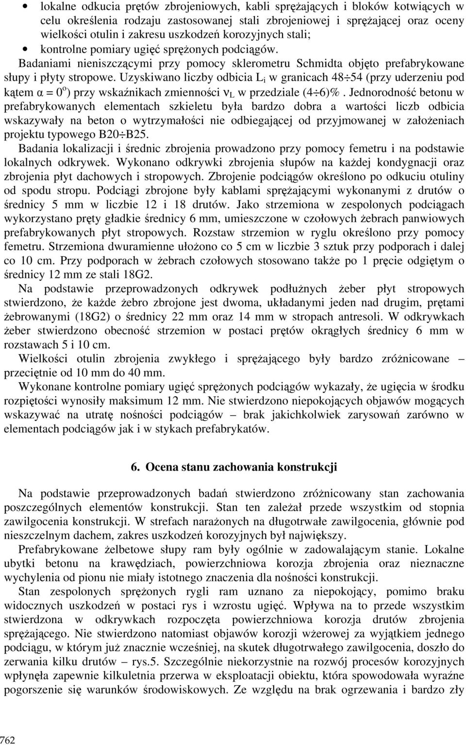 Uzyskiwano liczby odbicia L i w granicach 48 54 (przy uderzeniu pod kątem α = 0 o ) przy wskaźnikach zmienności ν L w przedziale (4 6)%.