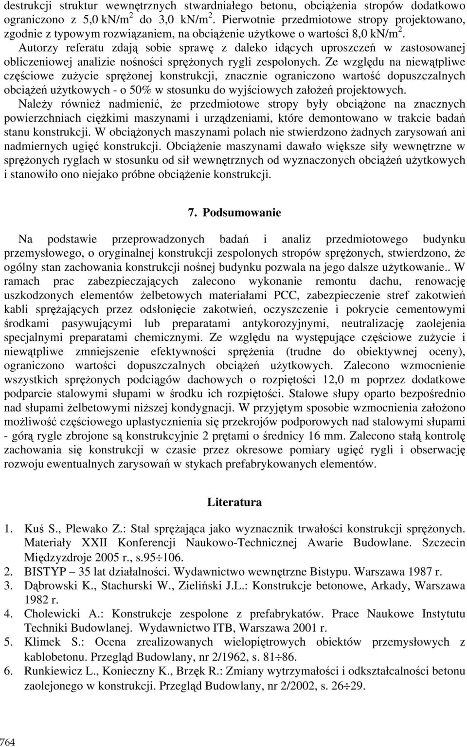 Autorzy referatu zdają sobie sprawę z daleko idących uproszczeń w zastosowanej obliczeniowej analizie nośności spręŝonych rygli zespolonych.