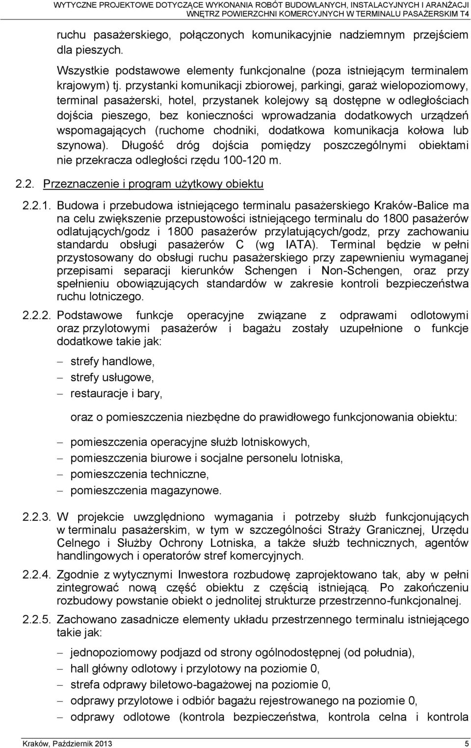 dodatkowych urządzeń wspomagających (ruchome chodniki, dodatkowa komunikacja kołowa lub szynowa). Długość dróg dojścia pomiędzy poszczególnymi obiektami nie przekracza odległości rzędu 100-120