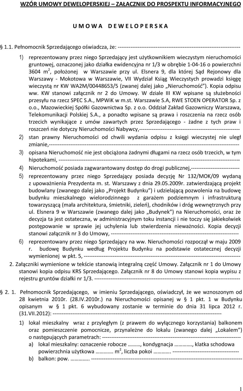 gruntowej, oznaczonej jako działka ewidencyjna nr 1/3 w obrębie 1-04-16 o powierzchni 3604 m 2, położonej w Warszawie przy ul.