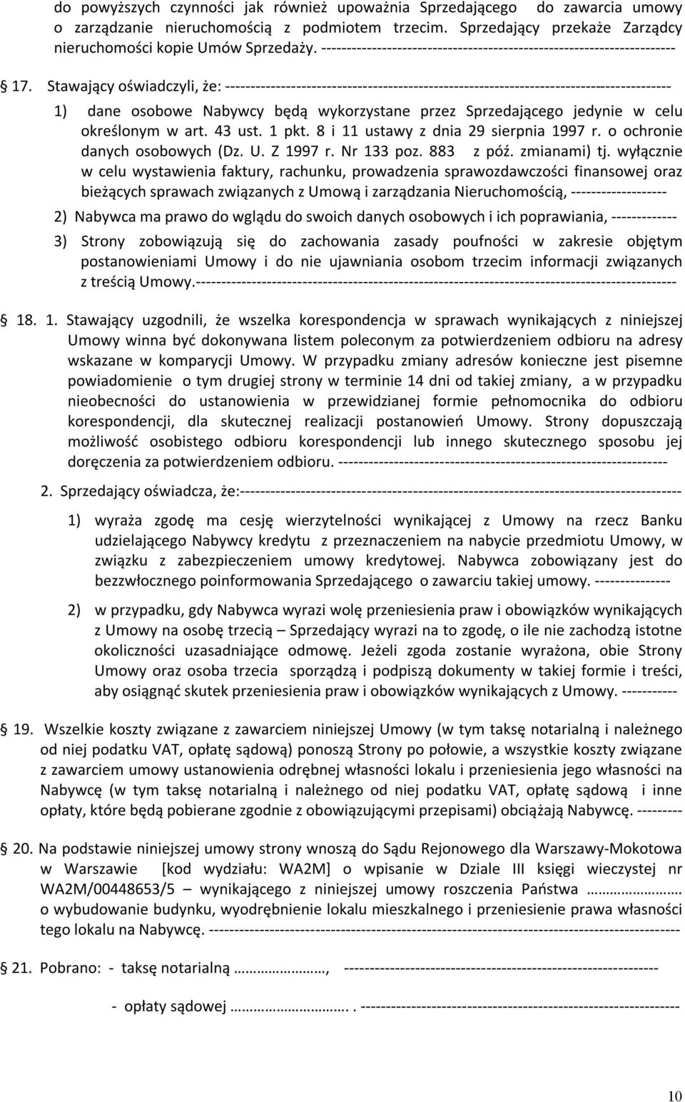 Stawający oświadczyli, że: ---------------------------------------------------------------------------------------- 1) dane osobowe Nabywcy będą wykorzystane przez Sprzedającego jedynie w celu