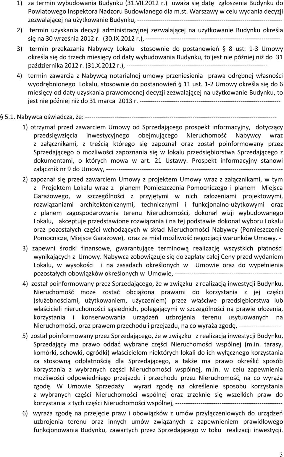 użytkowanie Budynku określa się na 30 września 2012 r. (30.IX.2012 r.), ---------------------------------------------------------------- 3) termin przekazania Nabywcy Lokalu stosownie do postanowień 8 ust.