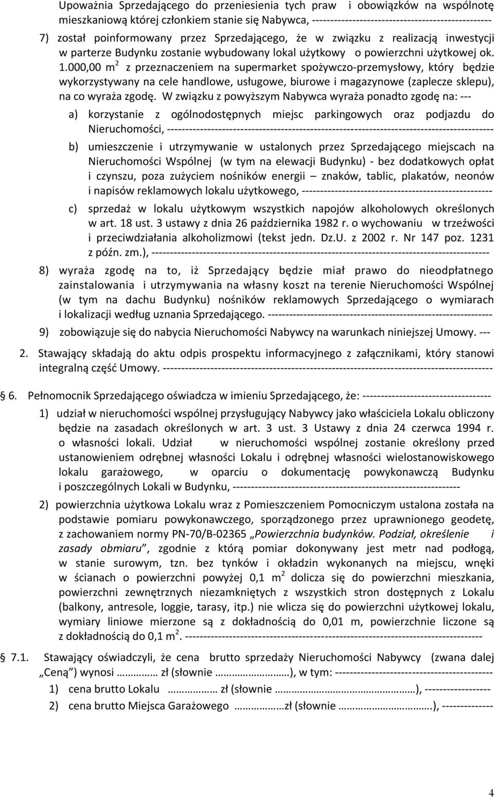 000,00 m 2 z przeznaczeniem na supermarket spożywczo-przemysłowy, który będzie wykorzystywany na cele handlowe, usługowe, biurowe i magazynowe (zaplecze sklepu), na co wyraża zgodę.