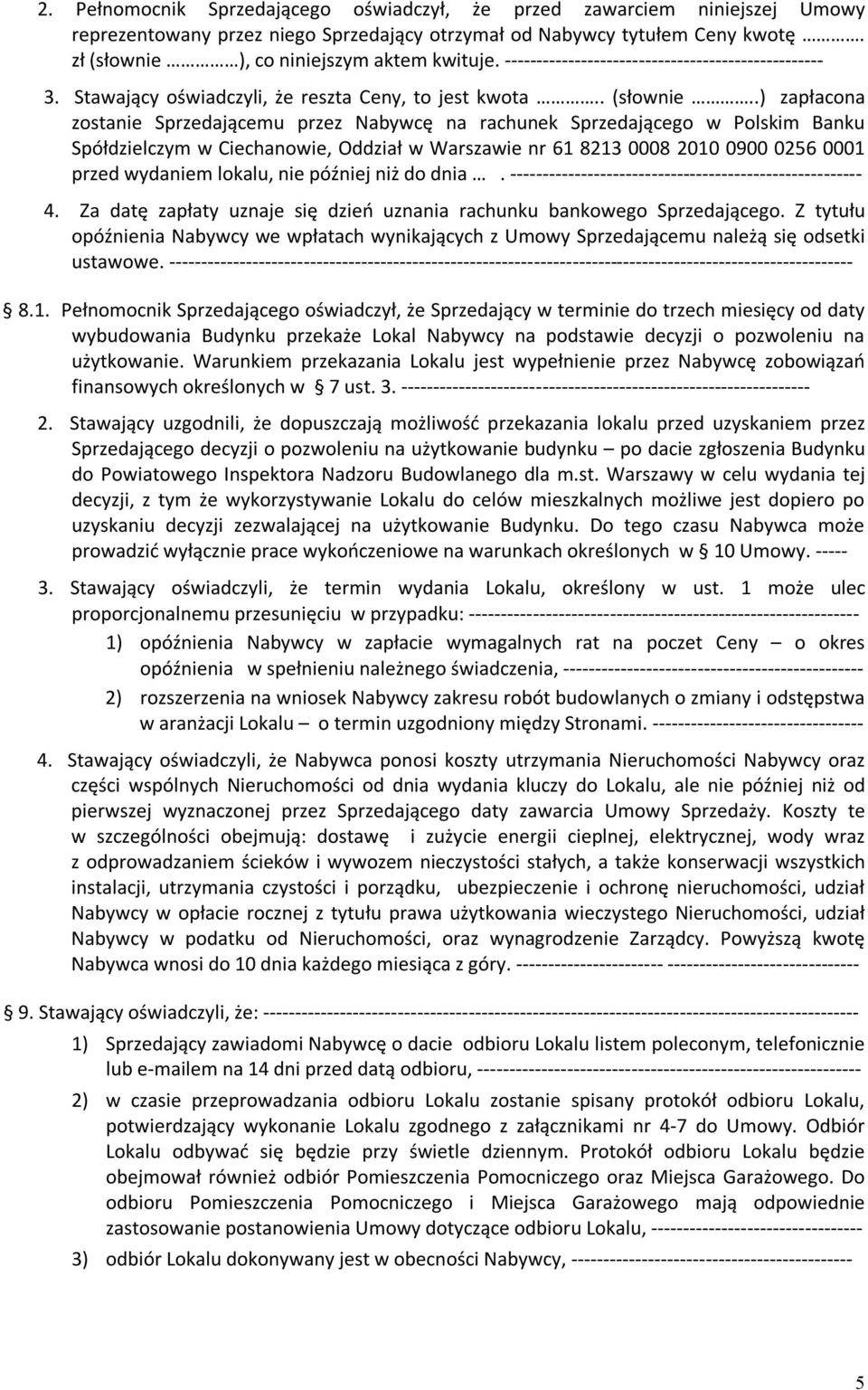 .) zapłacona zostanie Sprzedającemu przez Nabywcę na rachunek Sprzedającego w Polskim Banku Spółdzielczym w Ciechanowie, Oddział w Warszawie nr 61 8213 0008 2010 0900 0256 0001 przed wydaniem lokalu,