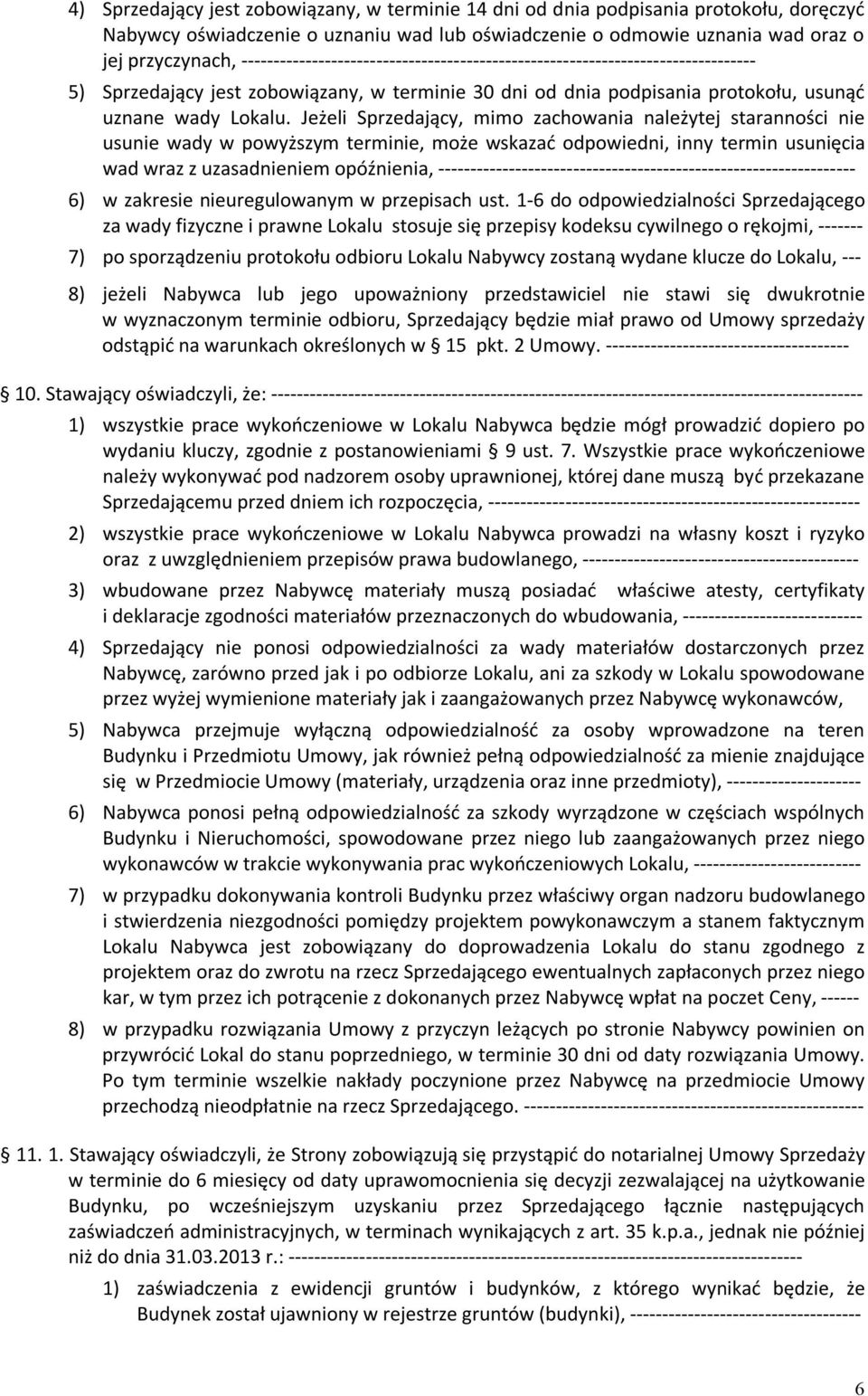 Jeżeli Sprzedający, mimo zachowania należytej staranności nie usunie wady w powyższym terminie, może wskazać odpowiedni, inny termin usunięcia wad wraz z uzasadnieniem opóźnienia,