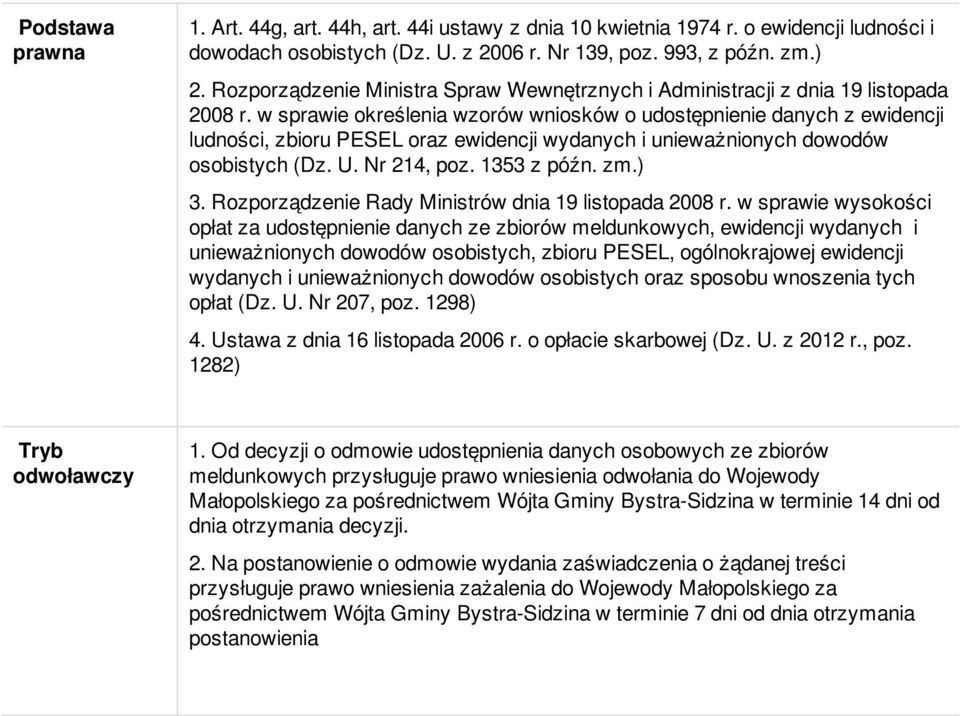 w sprawie określenia wzorów wniosków o udostępnienie danych z ewidencji ludności, zbioru PESEL oraz ewidencji wydanych i unieważnionych dowodów osobistych (Dz. U. Nr 214, poz. 1353 z późn. zm.) 3.