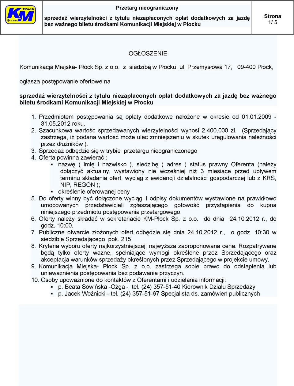 01.2009-31.05.2012 roku. 2. Szacunkowa wartość sprzedawanych wierzytelności wynosi 2.400.000 zł.