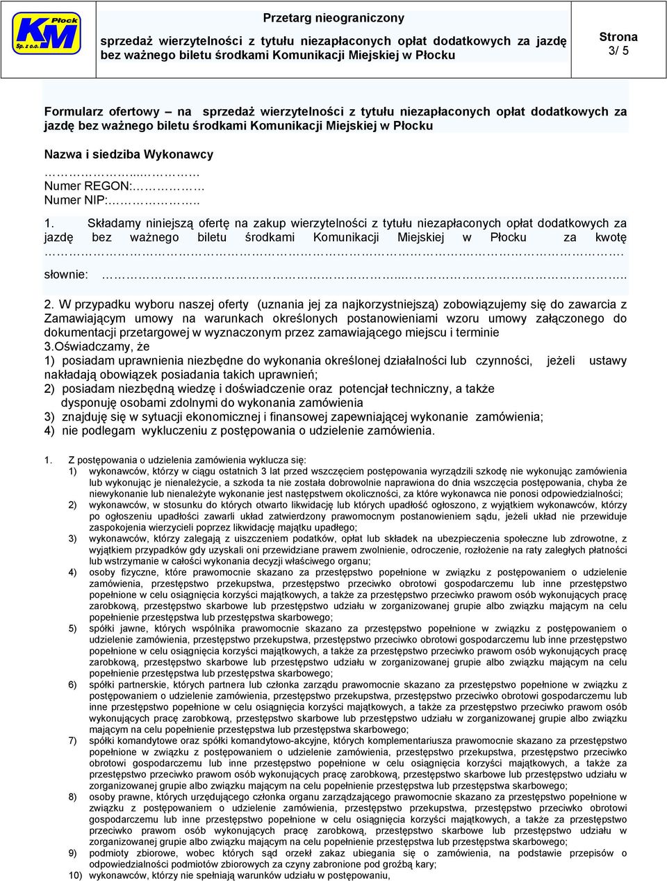 W przypadku wyboru naszej oferty (uznania jej za najkorzystniejszą) zobowiązujemy się do zawarcia z Zamawiającym umowy na warunkach określonych postanowieniami wzoru umowy załączonego do dokumentacji