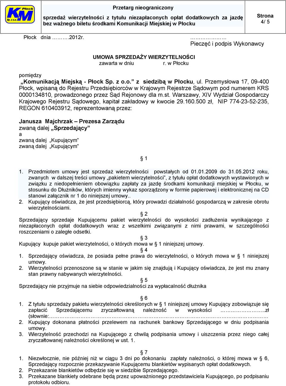 160.500 zł, NIP 774-23-52-235, REGON 610403912, reprezentowaną przez: Janusza Majchrzak Prezesa Zarządu zwaną dalej Sprzedający a zwaną dalej Kupującym zwaną dalej Kupującym 1 1.