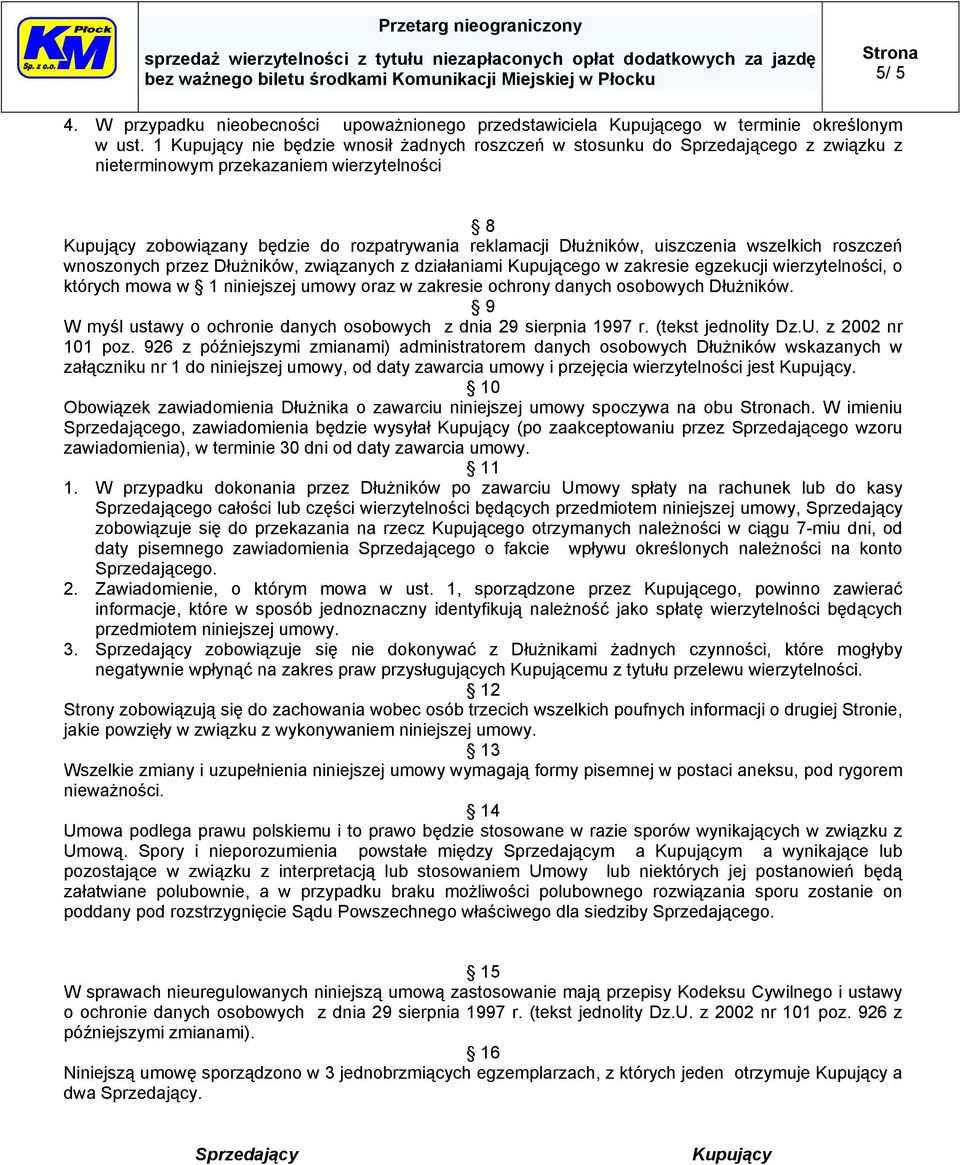 uiszczenia wszelkich roszczeń wnoszonych przez Dłużników, związanych z działaniami Kupującego w zakresie egzekucji wierzytelności, o których mowa w 1 niniejszej umowy oraz w zakresie ochrony danych