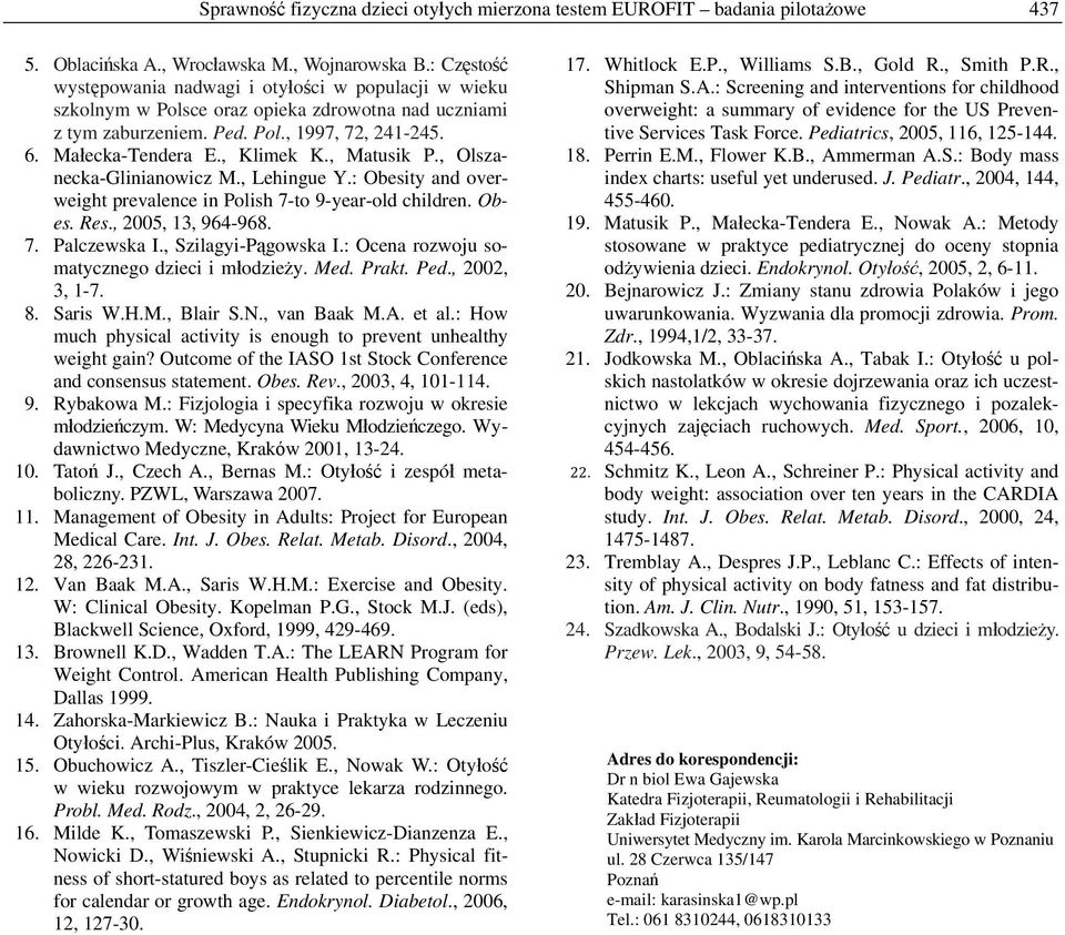 , Matusik P., Olszanecka-Glinianowicz M., Lehingue Y.: Obesity and overweight prevalence in Polish 7-to 9-year-old children. Obes. Res., 2005, 13, 964-968. 7. Palczewska I., Szilagyi-Pągowska I.
