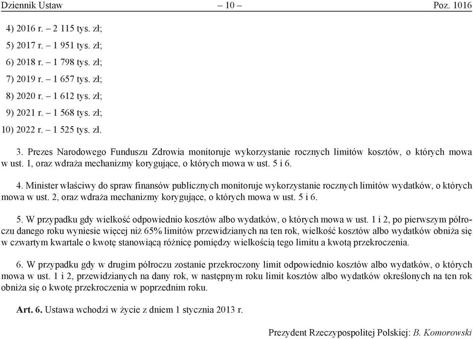 Minister właściwy do spraw finansów publicznych monitoruje wykorzystanie rocznych limitów wydatków, o których mowa w ust. 2, oraz wdraża mechanizmy korygujące, o których mowa w ust. 5 
