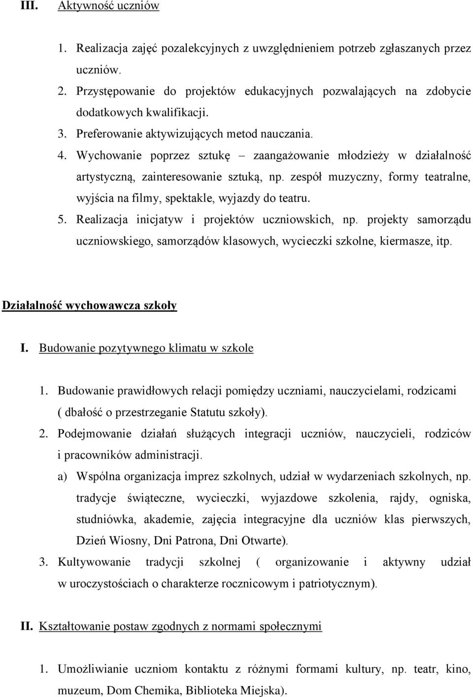 Wychowanie poprzez sztukę zaangażowanie młodzieży w działalność artystyczną, zainteresowanie sztuką, np. zespół muzyczny, formy teatralne, wyjścia na filmy, spektakle, wyjazdy do teatru. 5.