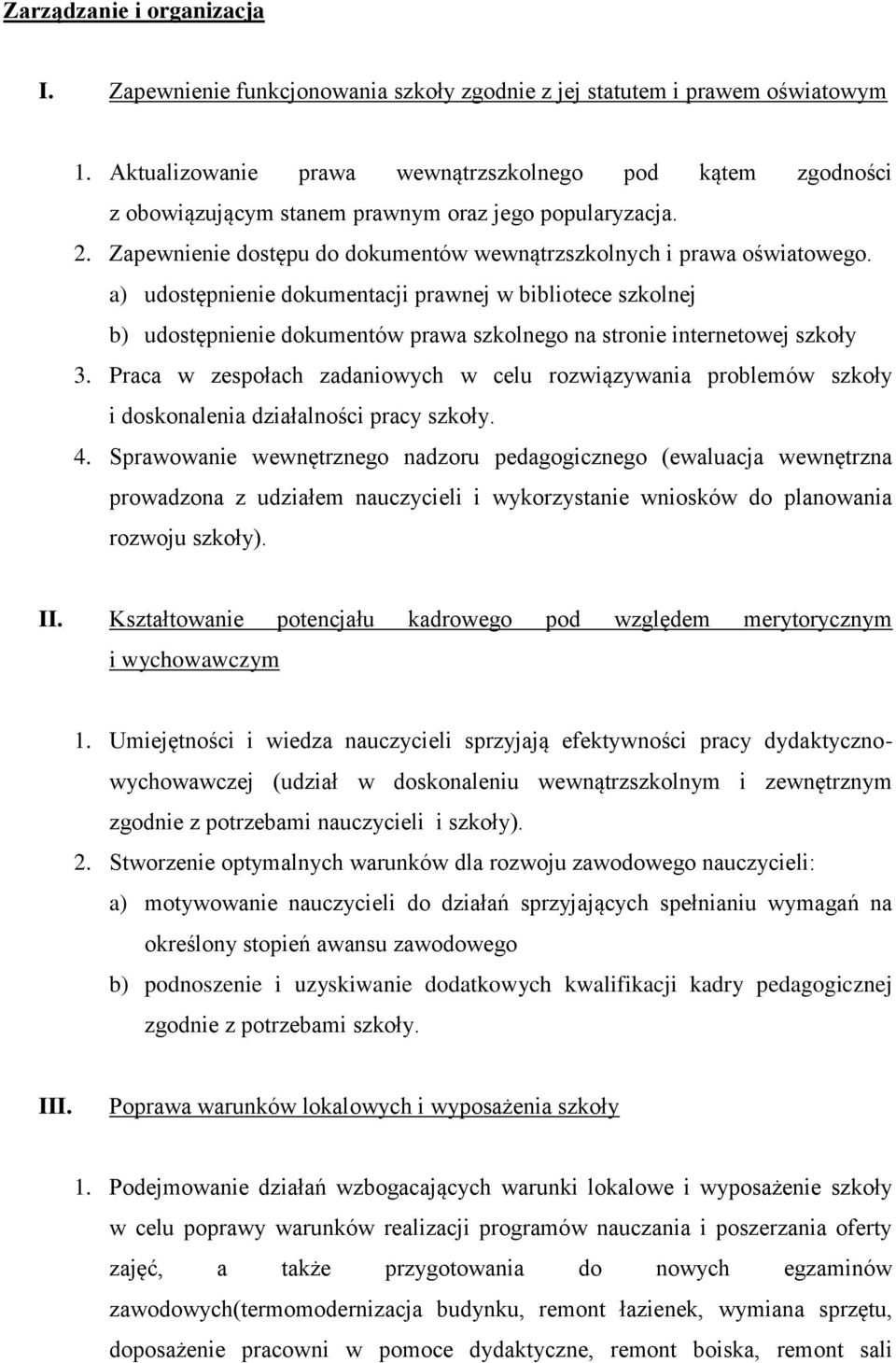 a) udostępnienie dokumentacji prawnej w bibliotece szkolnej b) udostępnienie dokumentów prawa szkolnego na stronie internetowej szkoły 3.