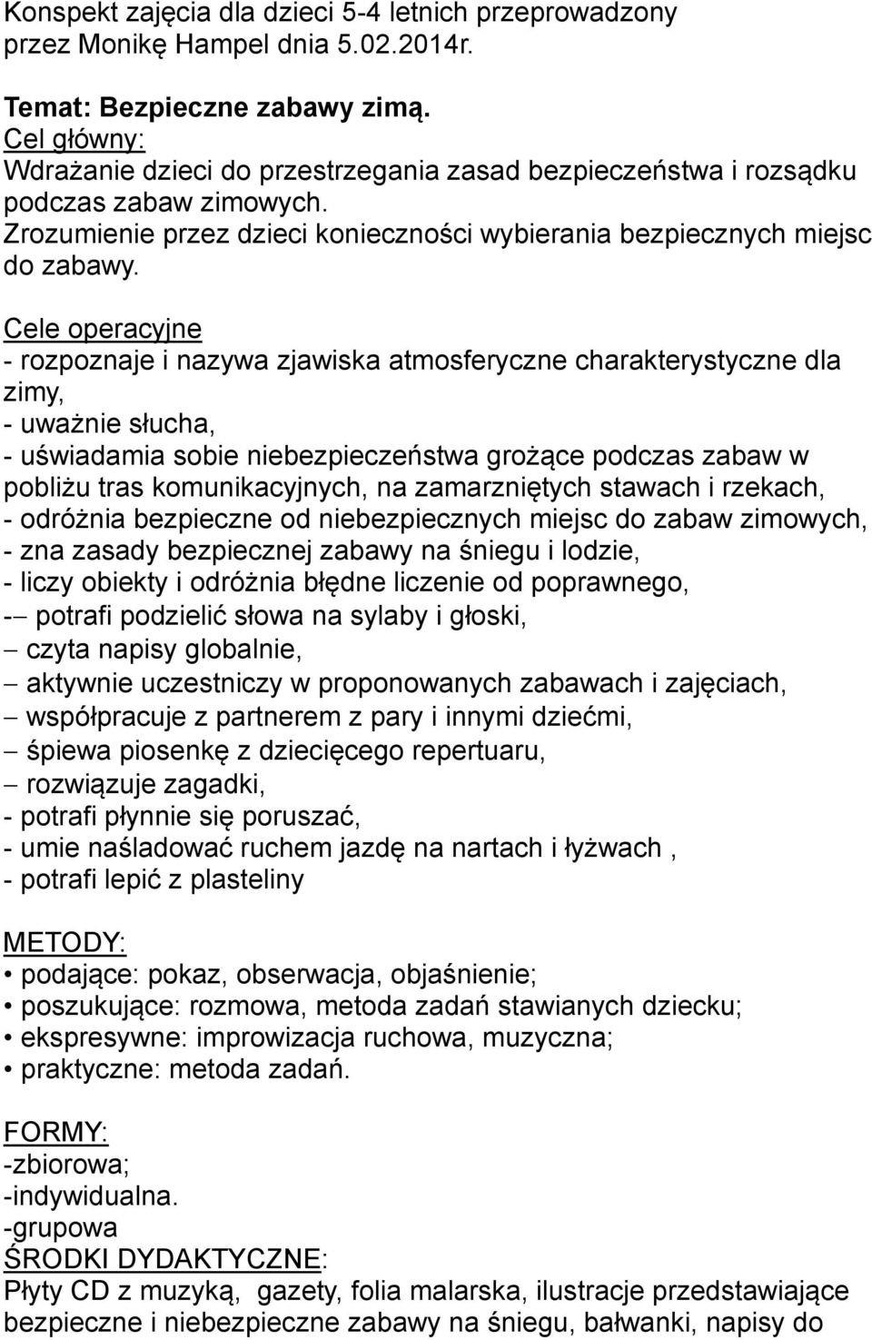 Cele operacyjne - rozpoznaje i nazywa zjawiska atmosferyczne charakterystyczne dla zimy, - uważnie słucha, - uświadamia sobie niebezpieczeństwa grożące podczas zabaw w pobliżu tras komunikacyjnych,