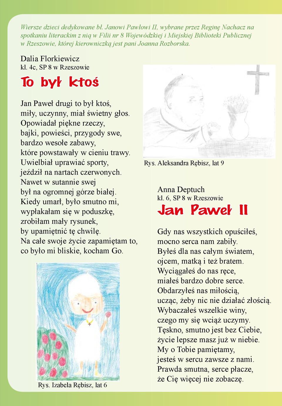 Dalia Florkiewicz kl. 4c, SP 8 w Rzeszowie To był ktoś Jan Paweł drugi to był ktoś, miły, uczynny, miał świetny głos.