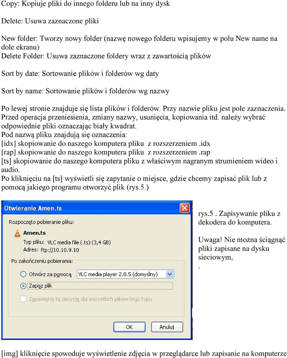 folderów. Przy nazwie pliku jest pole zaznaczenia. Przed operacja przeniesienia, zmiany nazwy, usunięcia, kopiowania itd. należy wybrać odpowiednie pliki oznaczając biały kwadrat.