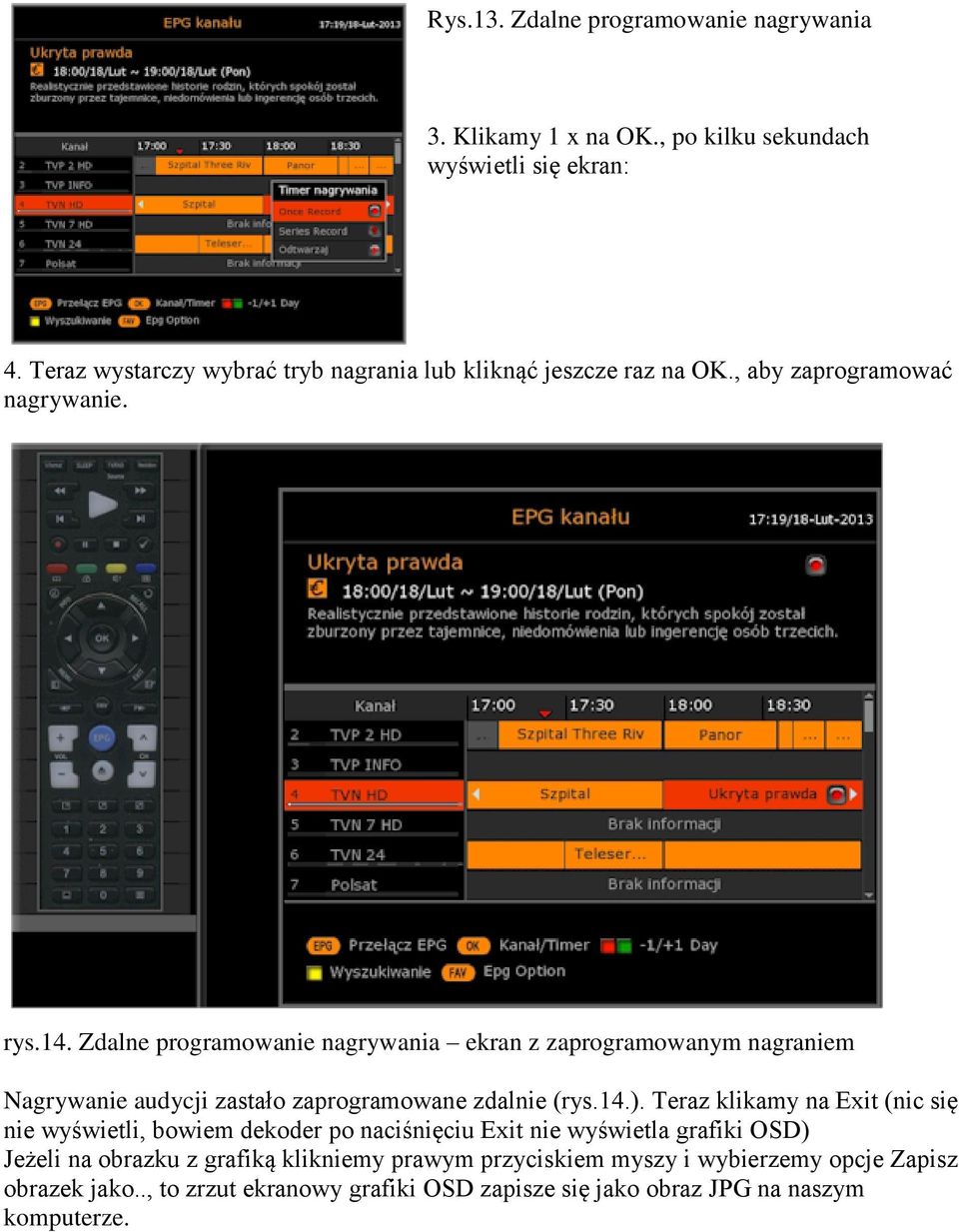 Zdalne programowanie nagrywania ekran z zaprogramowanym nagraniem Nagrywanie audycji zastało zaprogramowane zdalnie (rys.14.).