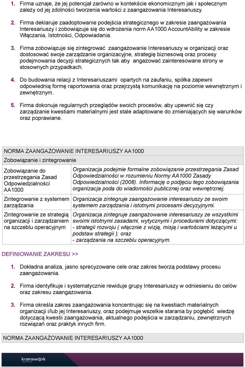 3. Firma zobowiązuje się zintegrować zaangażowanie Interesariuszy w organizacji oraz dostosować swoje zarządzanie organizacyjne, strategię biznesową oraz procesy podejmowania decyzji strategicznych