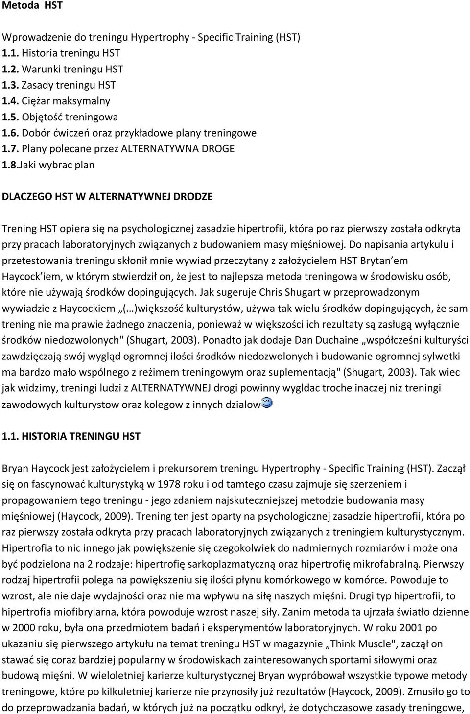 Jaki wybrac plan DLACZEGO HST W ALTERNATYWNEJ DRODZE Trening HST opiera się na psychologicznej zasadzie hipertrofii, która po raz pierwszy została odkryta przy pracach laboratoryjnych związanych z