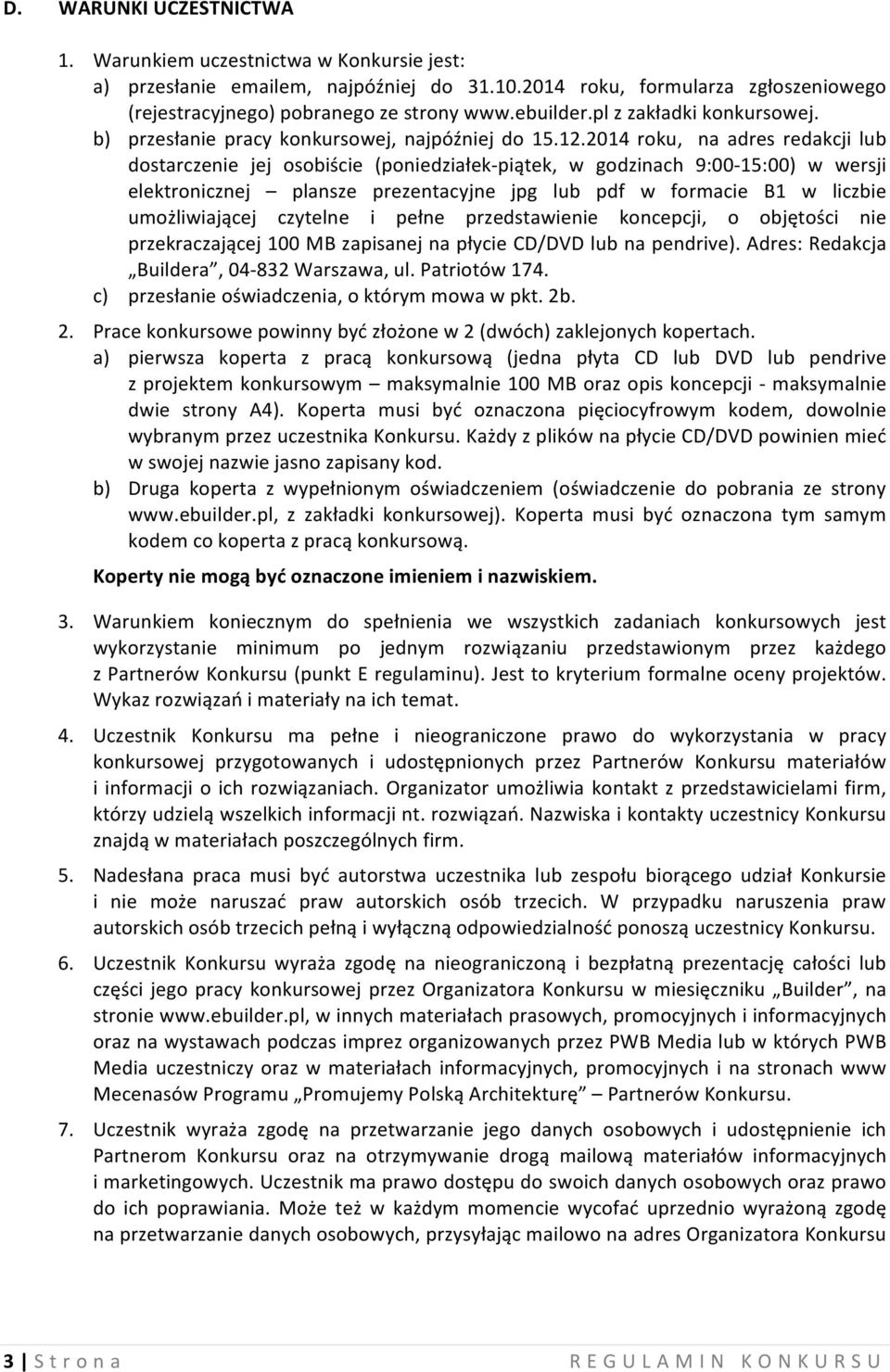 2014 roku, na adres redakcji lub dostarczenie jej osobiście (poniedziałek- piątek, w godzinach 9:00-15:00) w wersji elektronicznej plansze prezentacyjne jpg lub pdf w formacie B1 w liczbie