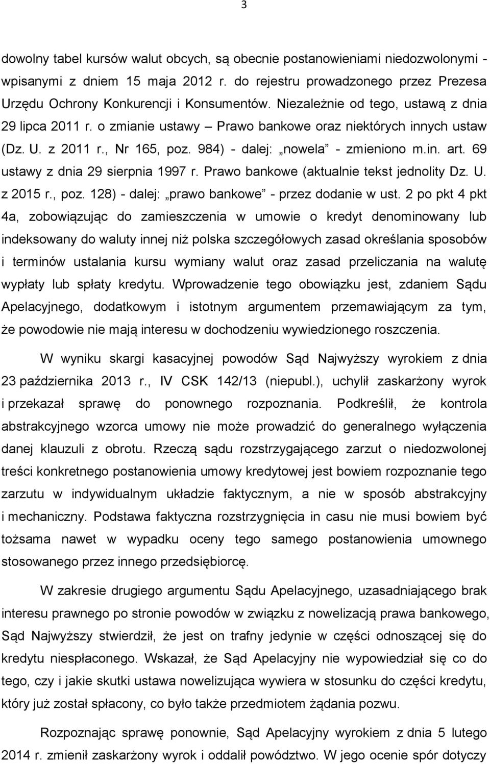 69 ustawy z dnia 29 sierpnia 1997 r. Prawo bankowe (aktualnie tekst jednolity Dz. U. z 2015 r., poz. 128) - dalej: prawo bankowe - przez dodanie w ust.