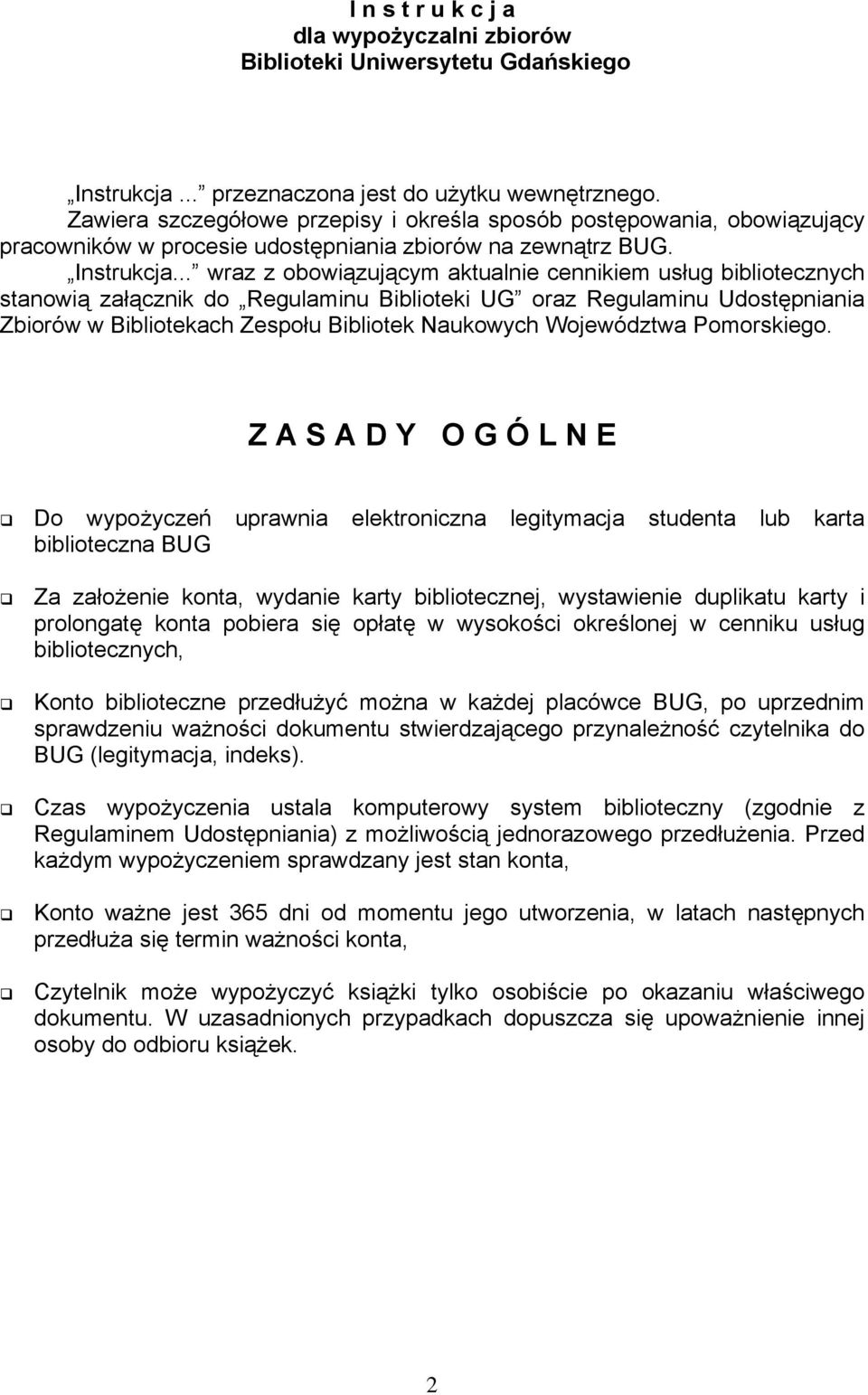 .. wraz z obowiązującym aktualnie cennikiem usług bibliotecznych stanowią załącznik do Regulaminu Biblioteki UG oraz Regulaminu Udostępniania Zbiorów w Bibliotekach Zespołu Bibliotek Naukowych