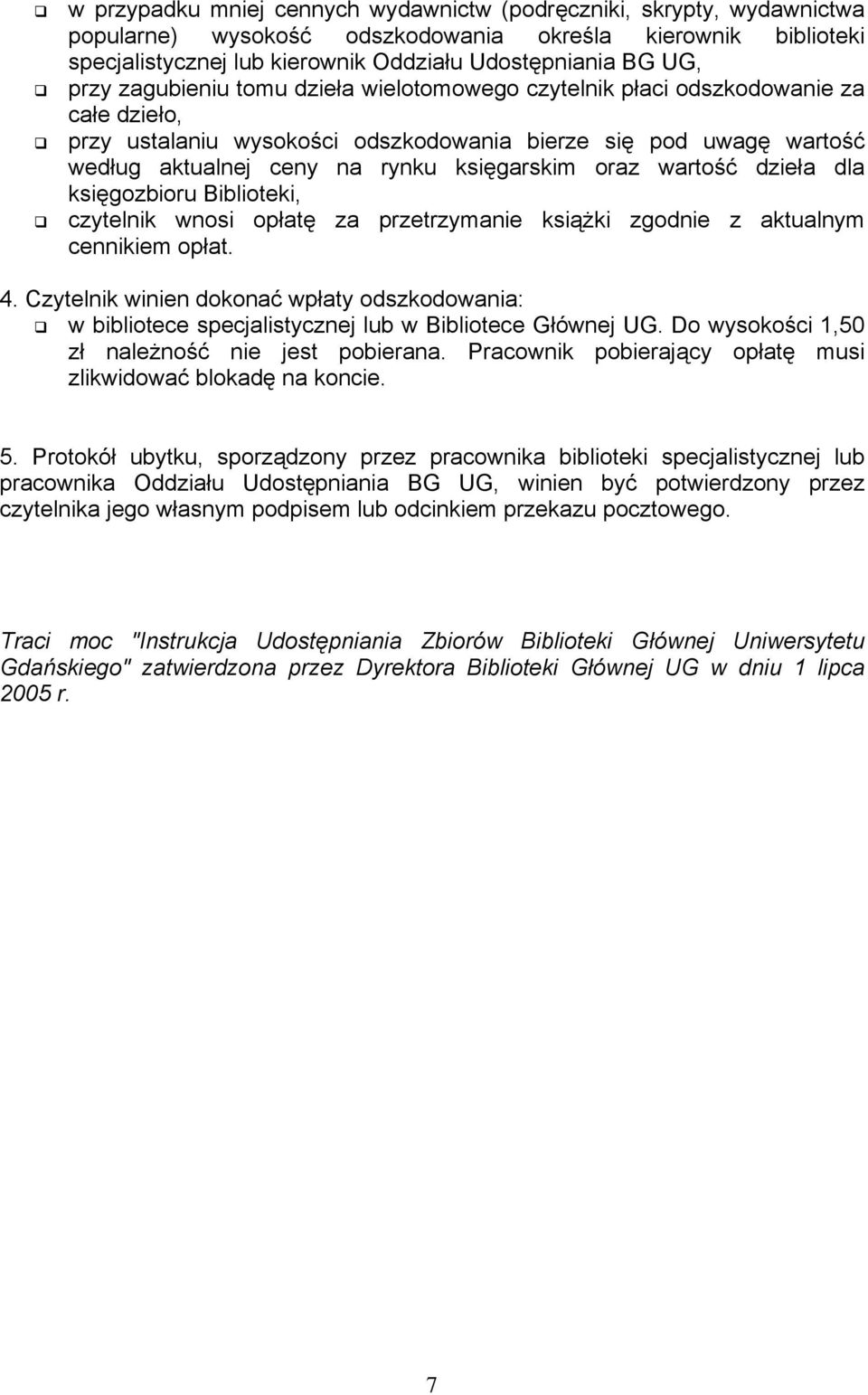 oraz wartość dzieła dla księgozbioru Biblioteki, czytelnik wnosi opłatę za przetrzymanie książki zgodnie z aktualnym cennikiem opłat. 4.