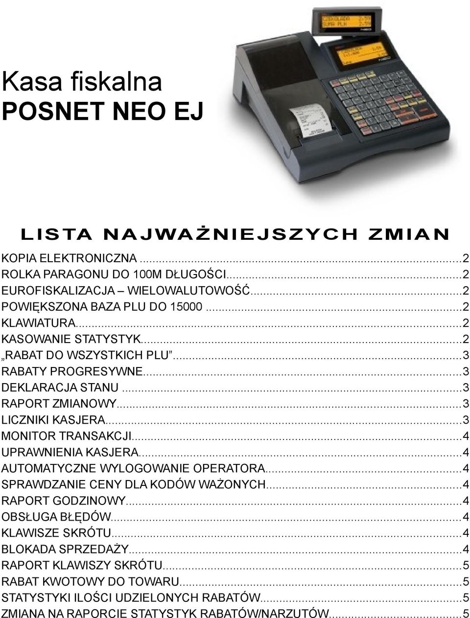 ..3 LICZNIKI KASJERA...3 MONITOR TRANSAKCJI...4 UPRAWNIENIA KASJERA...4 AUTOMATYCZNE WYLOGOWANIE OPERATORA...4 SPRAWDZANIE CENY DLA KODÓW WAŻONYCH...4 RAPORT GODZINOWY.
