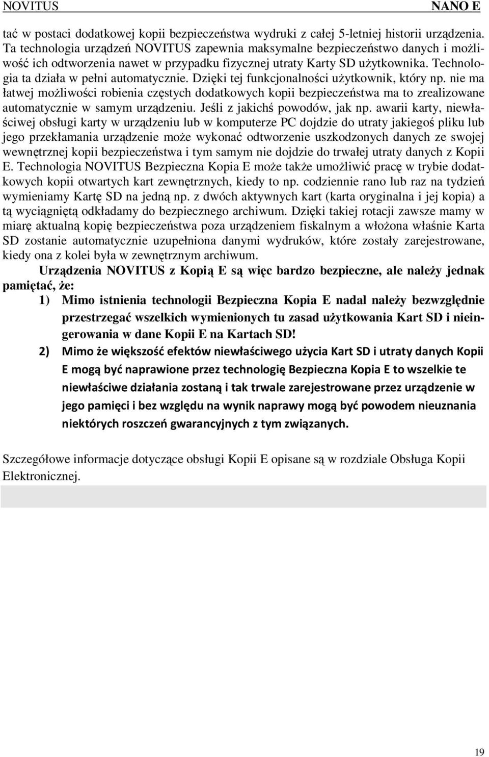 Technologia ta działa w pełni automatycznie. Dzięki tej funkcjonalności uŝytkownik, który np.