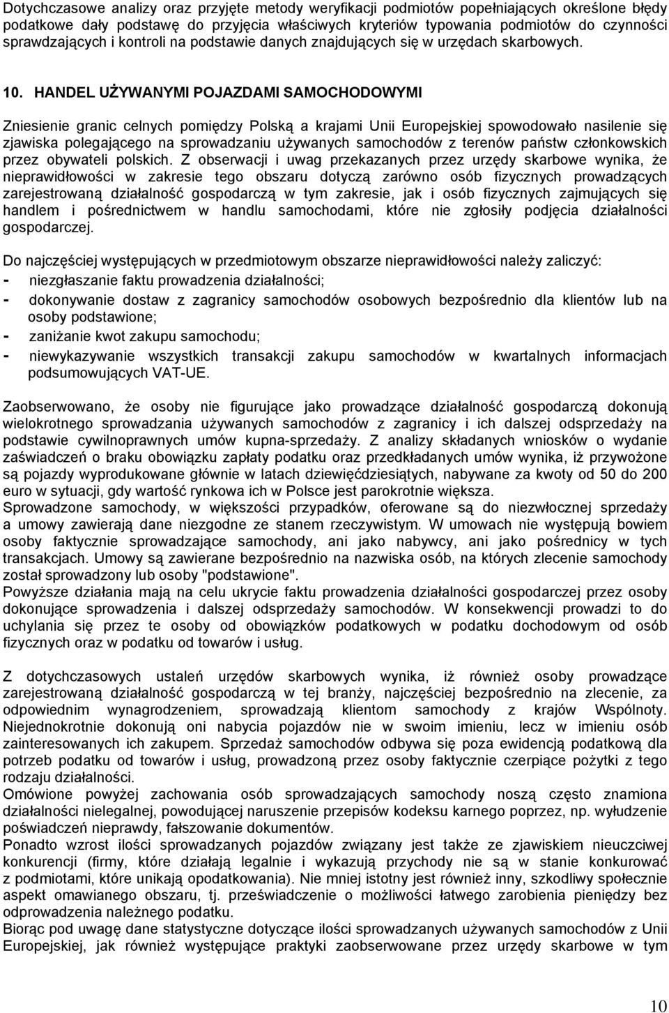 HANDEL UŻYWANYMI POJAZDAMI SAMOCHODOWYMI Zniesienie granic celnych pomiędzy Polską a krajami Unii Europejskiej spowodowało nasilenie się zjawiska polegającego na sprowadzaniu używanych samochodów z