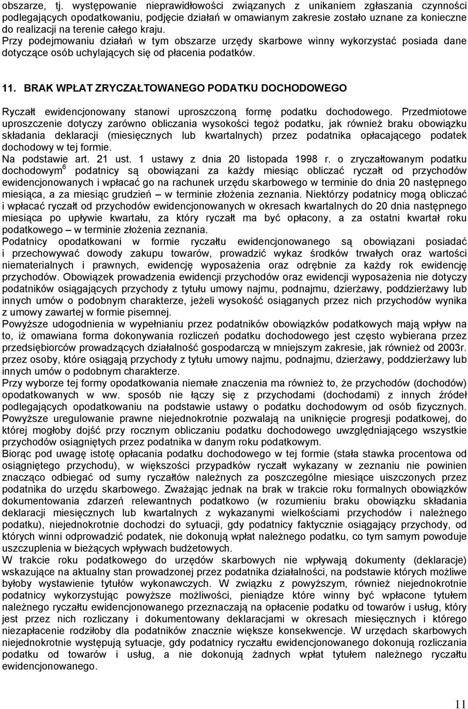 całego kraju. Przy podejmowaniu działań w tym obszarze urzędy skarbowe winny wykorzystać posiada dane dotyczące osób uchylających się od płacenia podatków. 11.