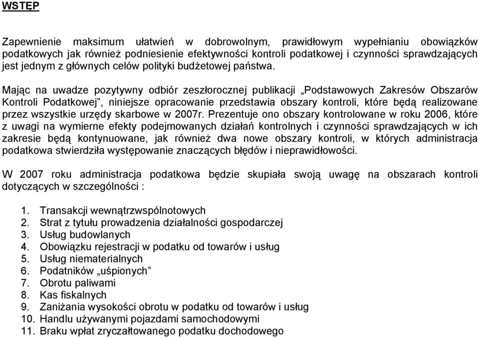 Mając na uwadze pozytywny odbiór zeszłorocznej publikacji Podstawowych Zakresów Obszarów Kontroli Podatkowej, niniejsze opracowanie przedstawia obszary kontroli, które będą realizowane przez