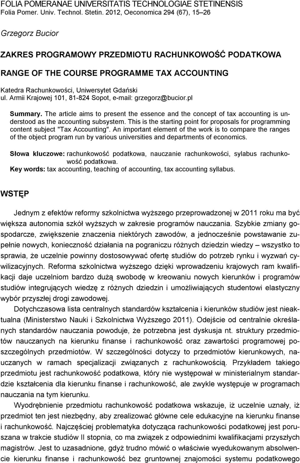 Armii Krajowej 101, 81-824 Sopot, e-mail: grzegorz@bucior.pl Summary. The article aims to present the essence and the concept of tax accounting is understood as the accounting subsystem.