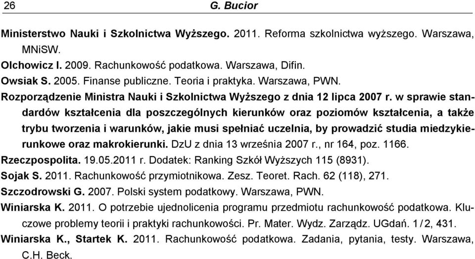 w sprawie standardów kształcenia dla poszczególnych kierunków oraz poziomów kształcenia, a także trybu tworzenia i warunków, jakie musi spełniać uczelnia, by prowadzić studia miedzykierunkowe oraz