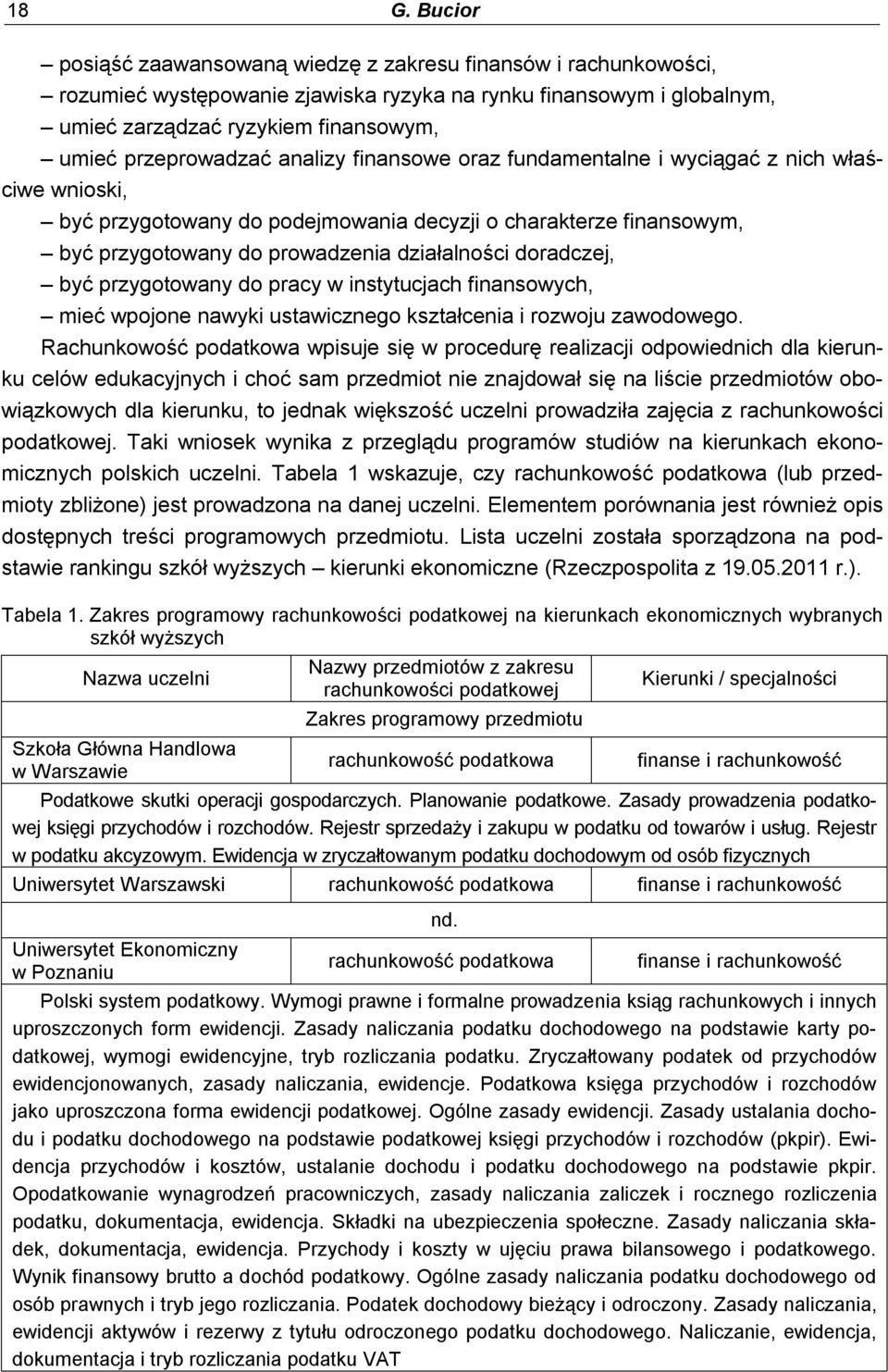 doradczej, być przygotowany do pracy w instytucjach finansowych, mieć wpojone nawyki ustawicznego kształcenia i rozwoju zawodowego.