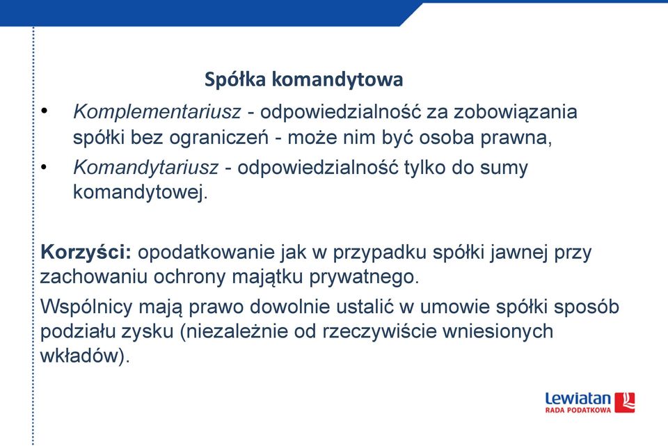 Korzyści: opodatkowanie jak w przypadku spółki jawnej przy zachowaniu ochrony majątku prywatnego.