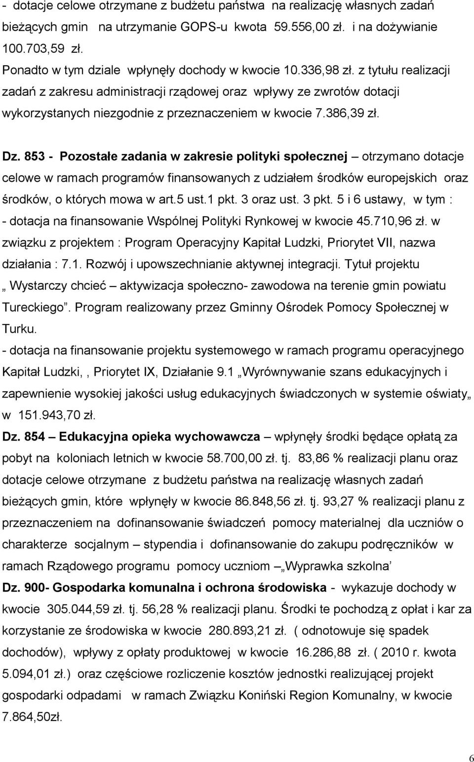 z tytułu realizacji zadań z zakresu administracji rządowej oraz wpływy ze zwrotów dotacji wykorzystanych niezgodnie z przeznaczeniem w kwocie 7.386,39 zł. Dz.