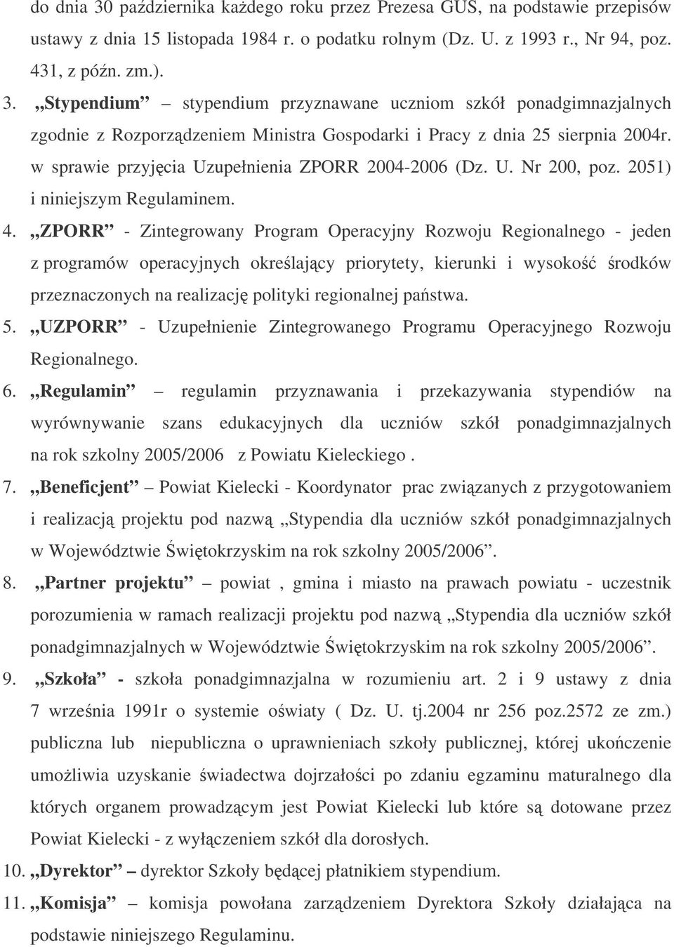 ZPORR - Zintegrowany Program Operacyjny Rozwoju Regionalnego - jeden z programów operacyjnych okrelajcy priorytety, kierunki i wysoko rodków przeznaczonych na realizacj polityki regionalnej pastwa. 5.
