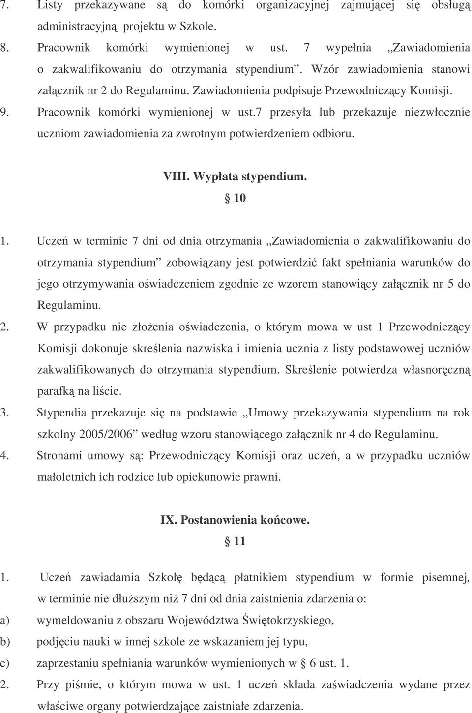 Pracownik komórki wymienionej w ust.7 przesyła lub przekazuje niezwłocznie uczniom zawiadomienia za zwrotnym potwierdzeniem odbioru. VIII. Wypłata stypendium. 10 1.