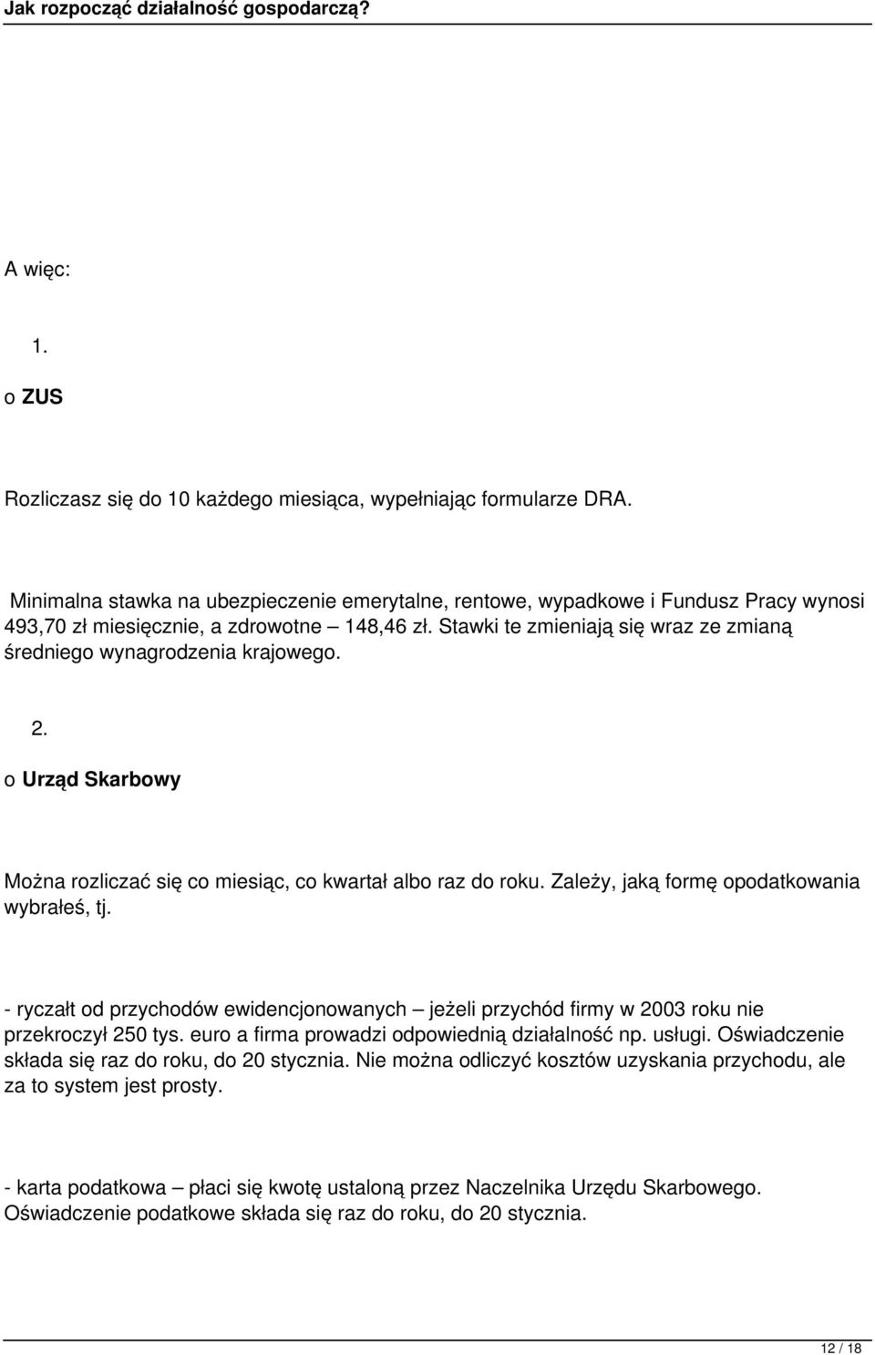 Stawki te zmieniają się wraz ze zmianą średniego wynagrodzenia krajowego. 2. o Urząd Skarbowy Można rozliczać się co miesiąc, co kwartał albo raz do roku.