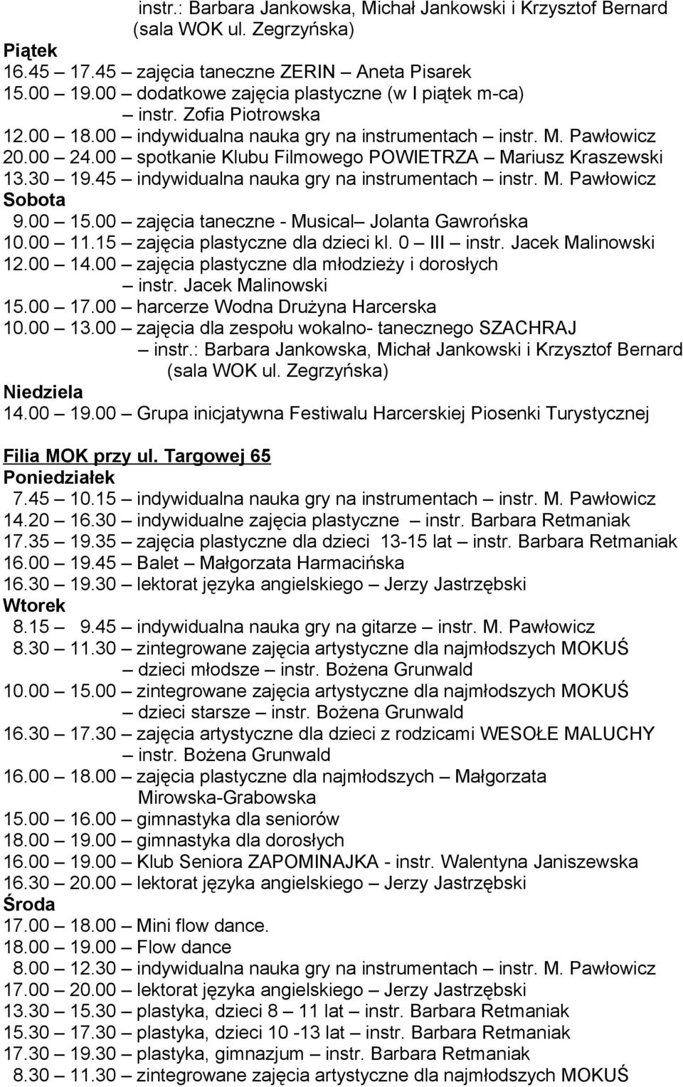 00 spotkanie Klubu Filmowego POWIETRZA Mariusz Kraszewski 13.30 19.45 indywidualna nauka gry na instrumentach instr. M. Pawłowicz Sobota 9.00 15.00 zajęcia taneczne - Musical Jolanta Gawrońska 10.