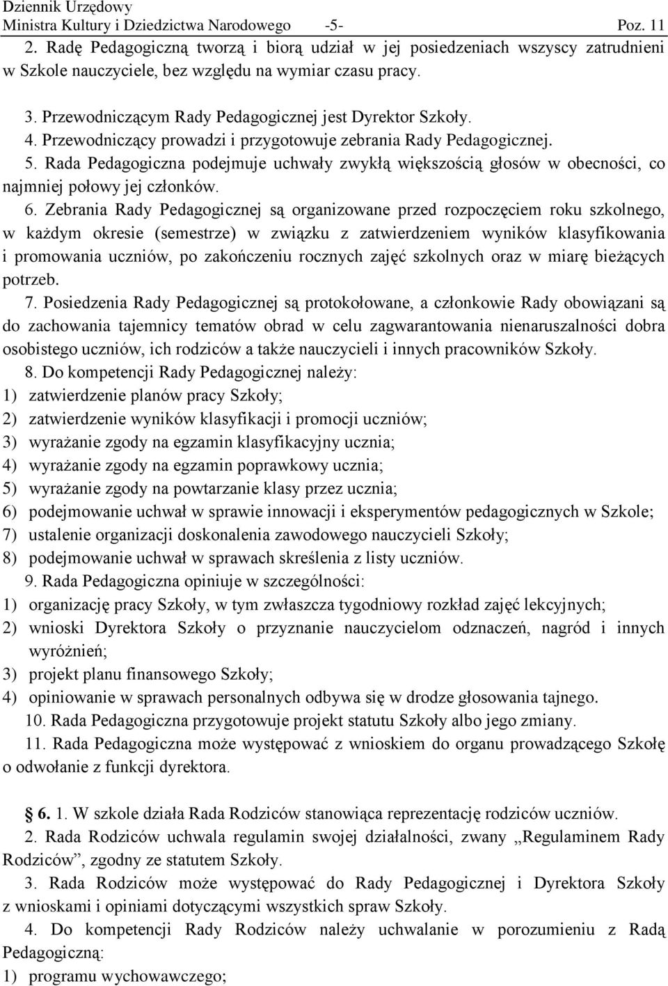 Rada Pedagogiczna podejmuje uchwały zwykłą większością głosów w obecności, co najmniej połowy jej członków. 6.