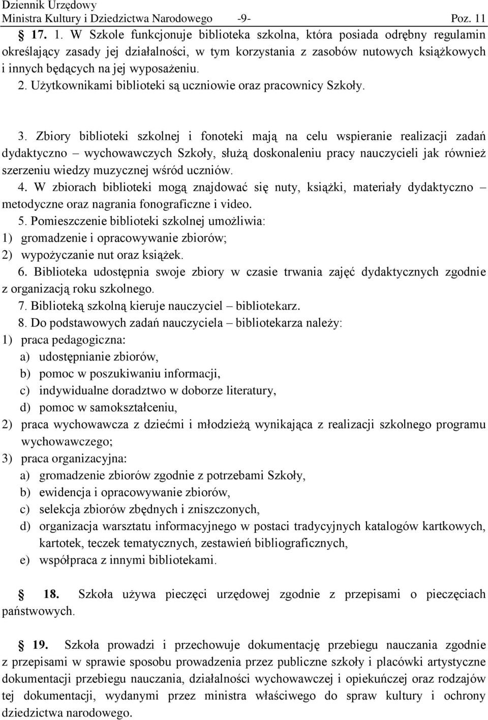 W Szkole funkcjonuje biblioteka szkolna, która posiada odrębny regulamin określający zasady jej działalności, w tym korzystania z zasobów nutowych książkowych i innych będących na jej wyposażeniu. 2.